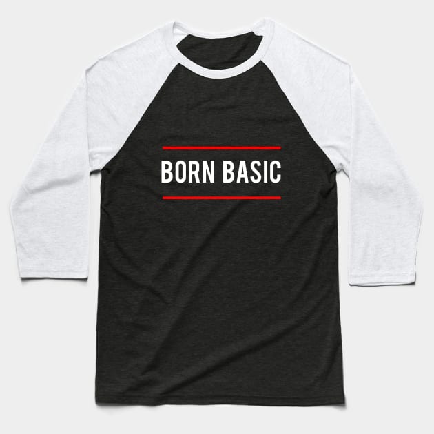 Statement Born Basic Minimalist Slogan Baseball T-Shirt by lisalizarb